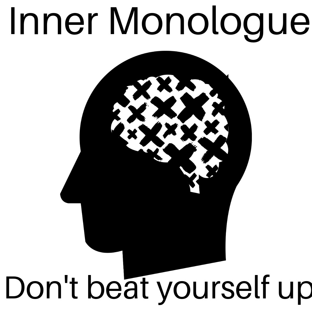Inner Monologues: Dont Beat Yourself Up
