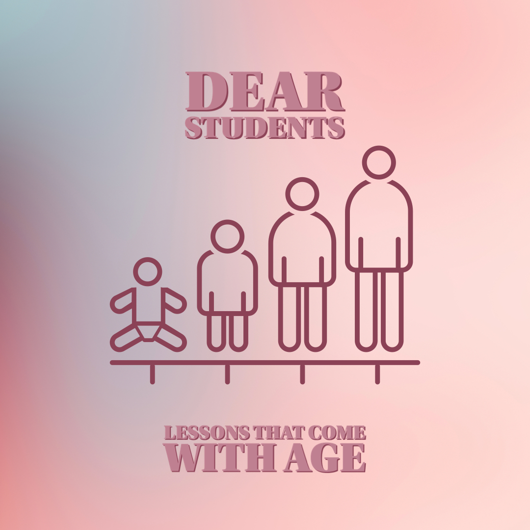 Dear students: lessons that come with age